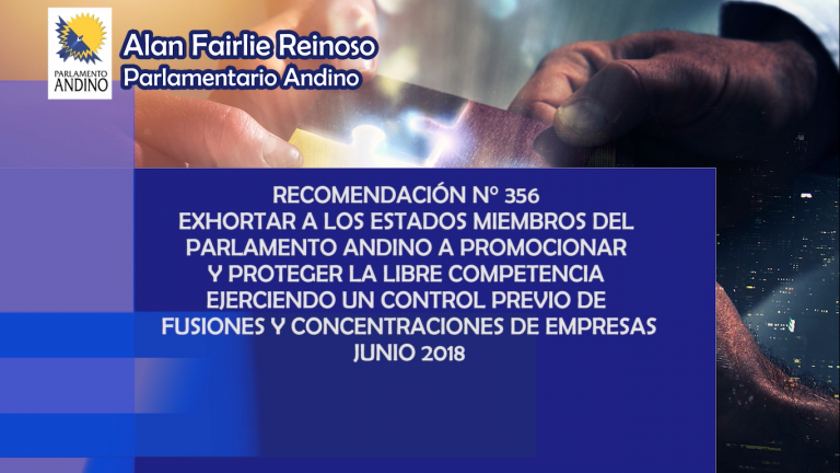 Recomendación N° 356 “Exhortar a los Estados Miembros del Parlamento Andino a promocionar y proteger la libre competencia ejerciendo un control previo de fusiones y concentraciones de empresas”